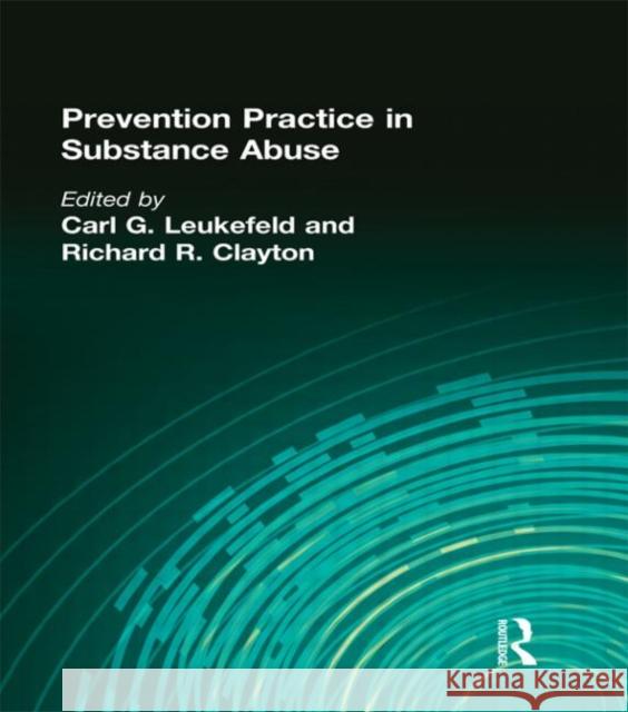 Prevention Practice in Substance Abuse Carl G. Leukefeld 9781560247340
