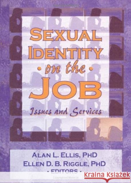 Sexual Identity on the Job : Issues and Services Alan Ellis 9781560247609 Haworth Press