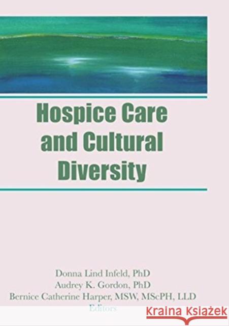 Hospice Care and Cultural Diversity Donna Lind Infeld 9781560247661 Haworth Press