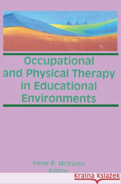 Occupational and Physical Therapy in Educational Environments Irene R. McEwen 9781560247777 Haworth Press