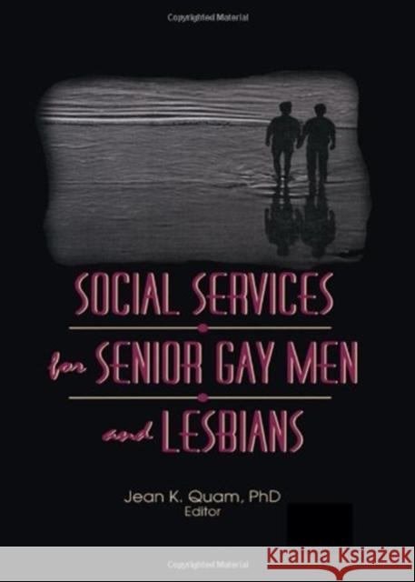 Social Services for Senior Gay Men and Lesbians Jean K. Quam 9781560248088 Haworth Press