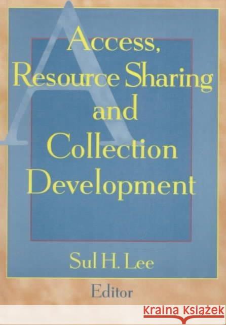 Access, Resource Sharing and Collection Development Sul H Lee   9781560248118 Taylor & Francis