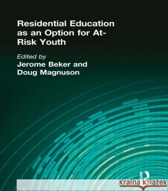 Residential Education as an Option for At-Risk Youth Jerome Beker Douglas Magnuson 9781560248187 Haworth Press