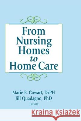 From Nursing Homes to Home Care Marie E. Cowart Jill Quadagno Paula Fortunas 9781560248262 Routledge