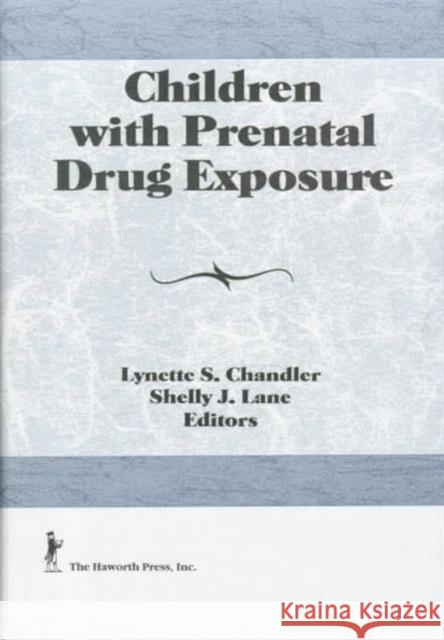 Children with Prenatal Drug Exposure Chandler, Lynette S. 9781560248378 Haworth Press