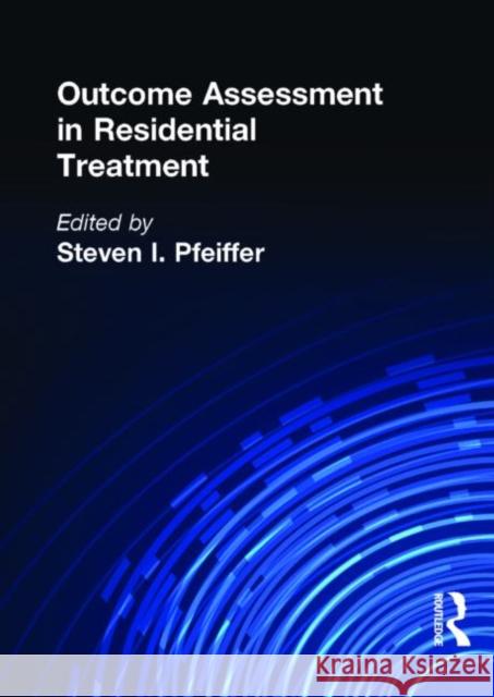 Outcome Assessment in Residential Treatment Steven I. Pfeiffer 9781560248392 Haworth Press