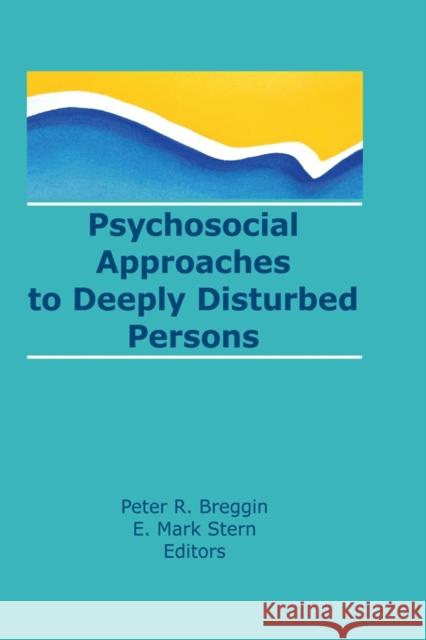 Psychosocial Approaches to Deeply Disturbed Persons  Stern, E. Mark|||Breggin, Peter Roger, M.D. 9781560248415