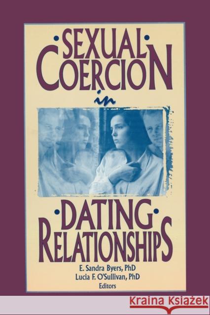 Sexual Coercion in Dating Relationships Sandra Byers Lucia F. O'Sullivan E. Sandra Byers 9781560248446