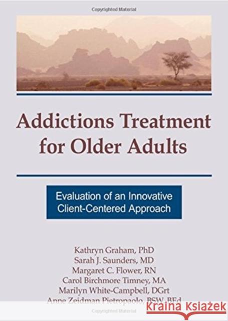 Addictions Treatment for Older Adults: Evaluation of an Innovative Client-Centered Approach Graham, Kathryn 9781560248569