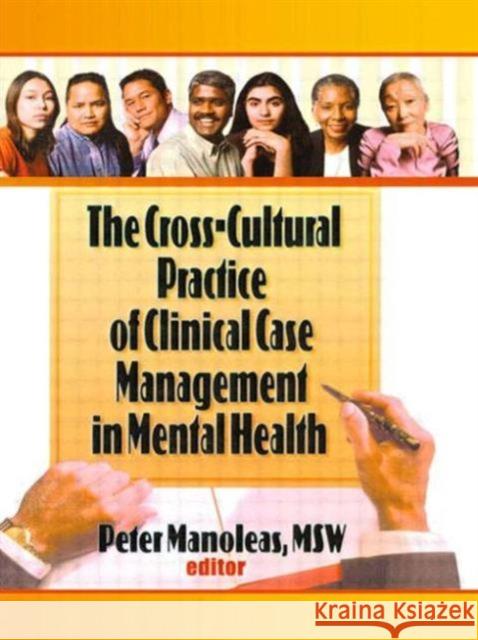 The Cross-Cultural Practice of Clinical Case Management in Mental Health Peter Manoleas   9781560248750 Taylor and Francis