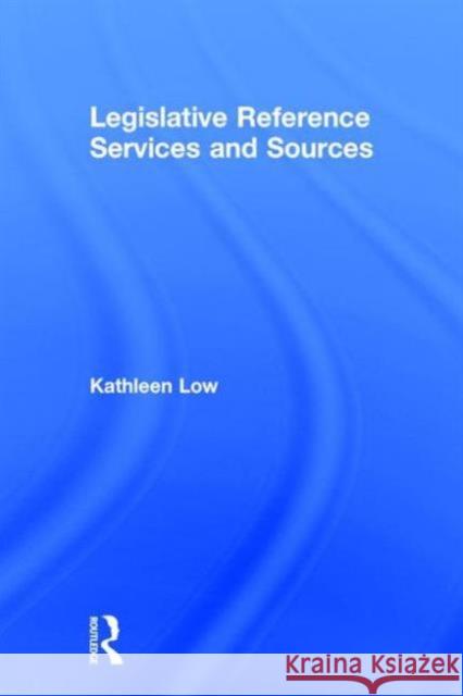 Legislative Reference Services and Sources Kathleen Low 9781560248910 Haworth Press