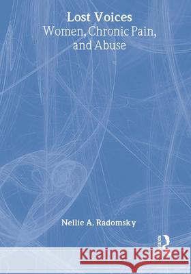 Lost Voices: Women, Chronic Pain, and Abuse Radomsky, Nellie A. 9781560249214 Haworth Press