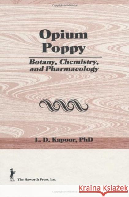 Opium Poppy: Botany, Chemistry, and Pharmacology L. D. Kapoor 9781560249238 Haworth Press
