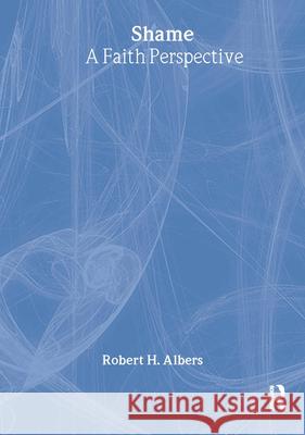 Shame: A Faith Perspective Albers, Robert H. 9781560249351