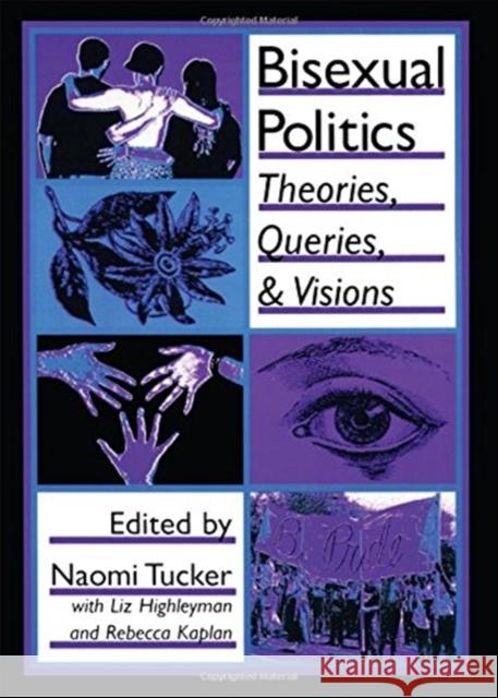 Bisexual Politics: Theories, Queries, and Visions Tucker, Naomi S. 9781560249504 Haworth Press