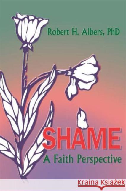 Shame: A Faith Perspective Albers, Robert H. 9781560249573