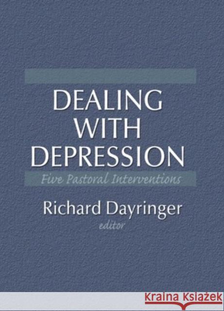 Dealing with Depression : Five Pastoral Interventions Richard Dayringer 9781560249672 Haworth Press