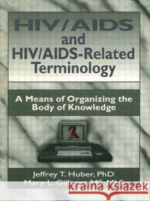 Hiv/AIDS and Hiv/Aids-Related Terminology: A Means of Organizing the Body of Knowledge Wood, M. Sandra 9781560249702 Haworth Press
