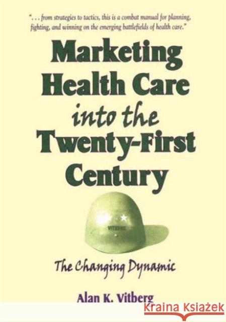 Marketing Health Care Into the Twenty-First Century: The Changing Dynamic Winston, William 9781560249795