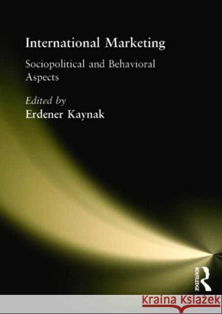 International Marketing: Sociopolitical and Behavioral Aspects Kaynak, Erdener 9781560249894 Haworth Press