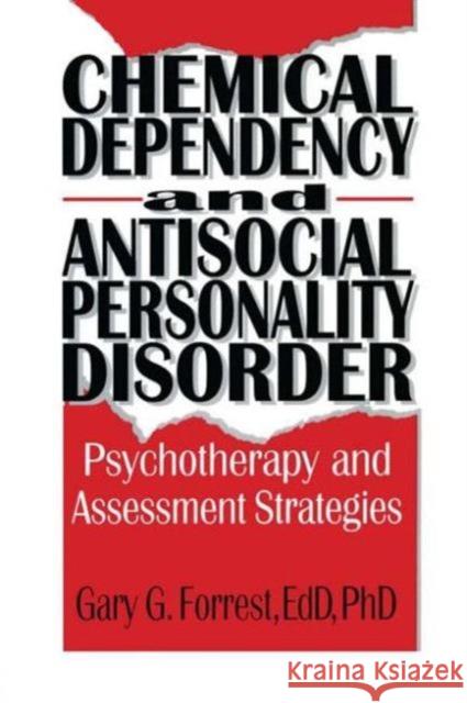 Chemical Dependency and Antisocial Personality Disorder : Psychotherapy and Assessment Strategies Gary G. Forrest 9781560249917 