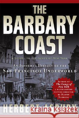 The Barbary Coast: An Informal History of the San Francisco Underworld Herbert Asbury 9781560254089 Thunder's Mouth Press
