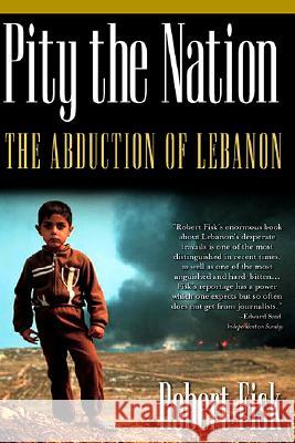 Pity the Nation: The Abduction of Lebanon Robert Fisk 9781560254423