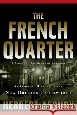 The French Quarter: An Informal History of the New Orleans Underworld Herbert Asbury 9781560254942 Thunder's Mouth Press