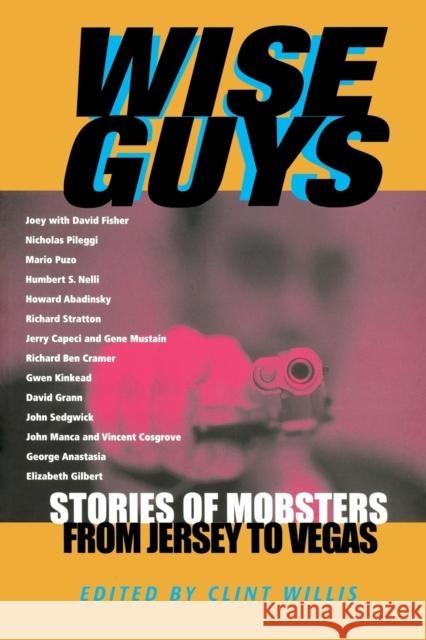 Wise Guys: Stories of Mobsters from Jersey to Vegas Willis, Clint 9781560254980 Thunder's Mouth Press
