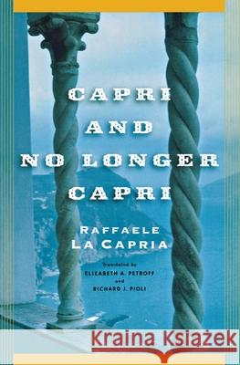 Capri and No Longer Capri Raffaele La Capria Elizabeth A. Petroff Richard J. Pioli 9781560255031 Nation Books