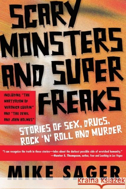 Scary Monsters and Super Freaks: Stories of Sex, Drugs, Rock 'N' Roll and Murder Sager, Mike 9781560255635 Thunder's Mouth Press