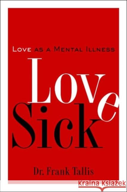 Love Sick: Love as a Mental Illness Frank Tallis 9781560256472 Thunder's Mouth Press