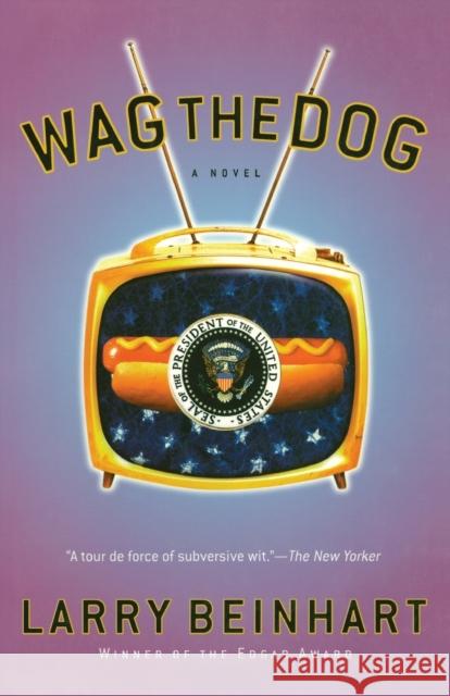 Wag the Dog Larry Beinhart 9781560256632 Nation Books