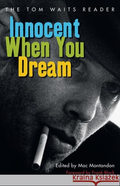 Innocent When You Dream: The Tom Waits Reader Mac Montandon Frank Black 9781560256670