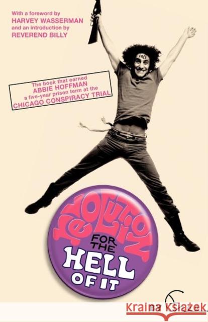 Revolution for the Hell of It: The Book That Earned Abbie Hoffman a Five-Year Prison Term at the Chicago Conspiracy Trial Hoffman, Abbie 9781560256908