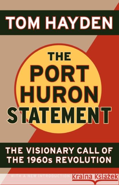 The Port Huron Statement: The Vision Call of the 1960s Revolution Hayden, Tom 9781560257417 Thunder's Mouth Press