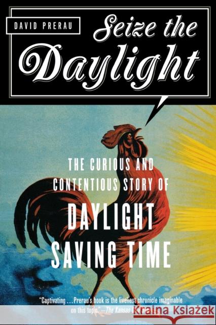 Seize the Daylight: The Curious and Contentious Story of Daylight Saving Time Prerau, David 9781560257967 Thunder's Mouth Press