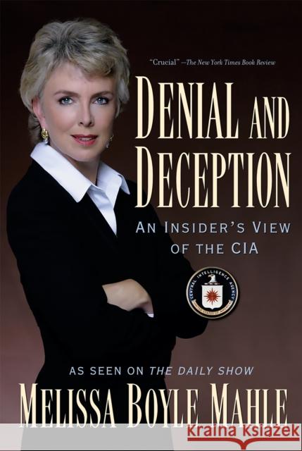 Denial and Deception: An Insider's View of the CIA Mahle, Melissa Boyle 9781560258278 Nation Books