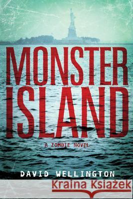 Monster Island: A Zombie Novel David Wellington 9781560258506 Thunder's Mouth Press