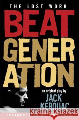 Beat Generation: The Lost Work Jack Kerouac A. M. Homes 9781560258940 Thunder's Mouth Press