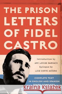 The Prison Letters of Fidel Castro Ann Louise Bardach Luis Conte-Aguero Efraim Conte 9781560259831