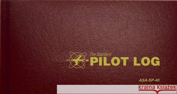 The Standard Pilot Log (Burgundy): Asa-Sp-40 Inc Aviatio 9781560273295 Aviation Supplies & Academics