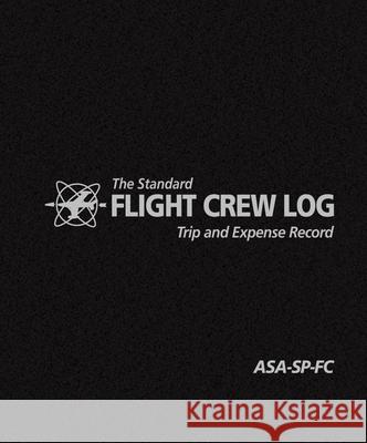 The Standard Flight Crew Log: Trip and Expense Record Inc Aviatio 9781560274001 Aviation Supplies & Academics