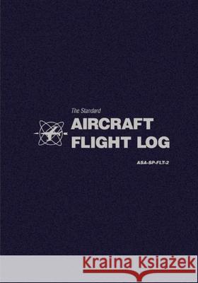 The Standard Aircraft Flight Log: Asa-Sp-Flt-2 Asa Staff (N/A) 9781560277613 Aviation Supplies & Academics
