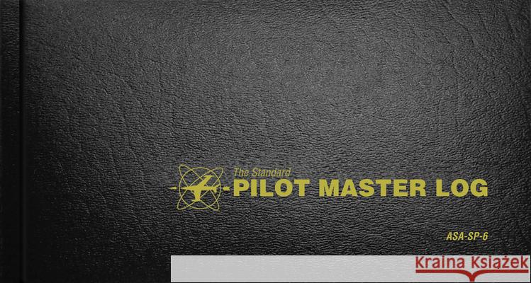 The Standard Pilot Master Log: Asa-Sp-6 Aviation Supplies &. Academics Inc 9781560278894
