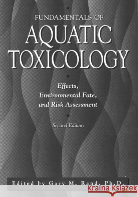 Fundamentals of Aquatic Toxicology: Effects, Environmental Fate, and Risk Assessment Rand, Gary M. 9781560320913 CRC