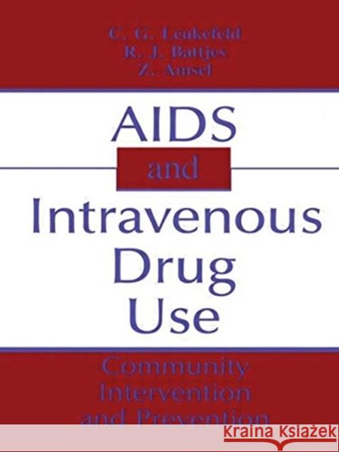 AIDS and Intravenous Drug Use : Community Intervention & Prevention C. G. Leukefeld Robert J. Battjes Z. Amsel 9781560321415 Taylor & Francis