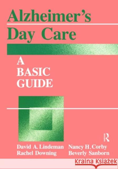 Alzheimer's Day Care: A Basic Guide Linderman, David A. 9781560321521 Taylor & Francis