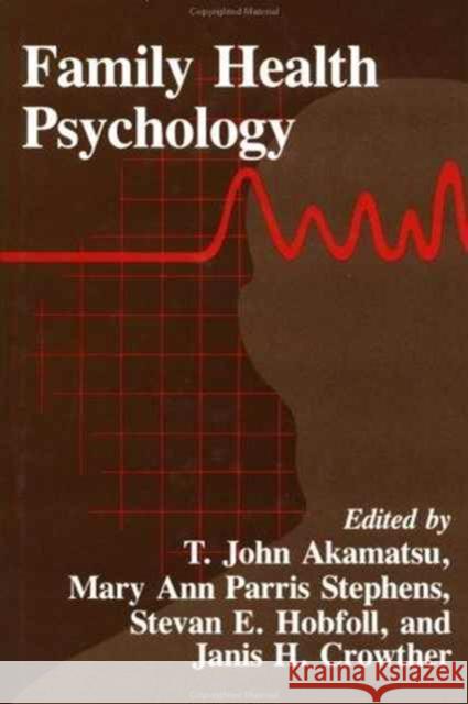 Family Health Psychology T. John Akamatsu Janis H. Crowther Stevan E. Hobfoll 9781560322474