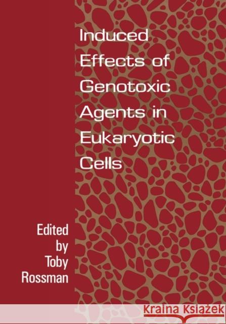 Induced Effects of Genotoxic Agents in Eukaryotic Cells Rossman, Toby G. 9781560322726 CRC